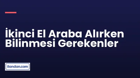 İkinci El Araba Alırken Bilinmesi Gerekenler