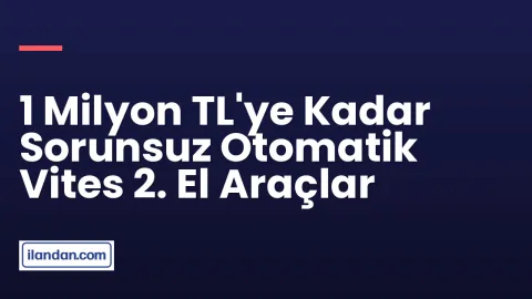 1 Milyon TL'ye Kadar Sorunsuz Otomatik Vites 2. El Araçlar