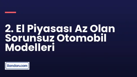 2. El Piyasası Az Olan Sorunsuz Otomobil Modelleri
