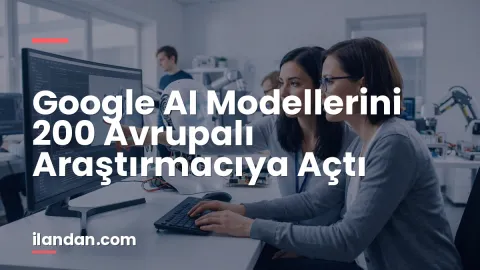 Google AI Modellerini 200 Avrupalı Araştırmacıya Açtı