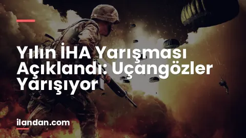Yılın İHA Yarışması Açıklandı: Uçangözler Yarışıyor