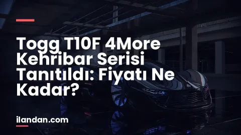Togg T10F 4More Kehribar Serisi Tanıtıldı: Fiyatı Ne Kadar?